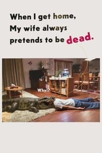 When I Get Home, My Wife Always Pretends to Be Dead
